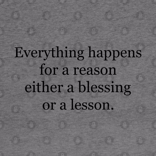 Everything happens for a reason either a blessing or a lesson by Jackson Williams